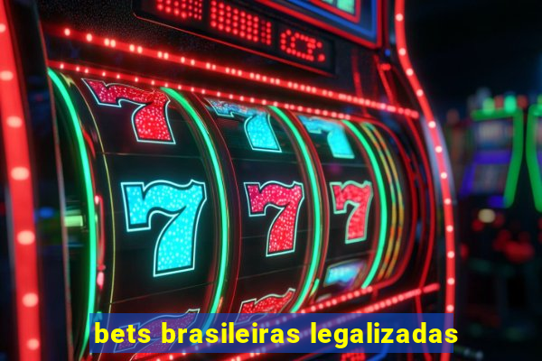 bets brasileiras legalizadas